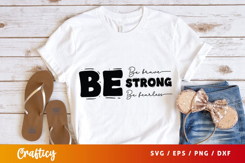 Be Brave Be Strong Be Fearless SVG Design SVG Designangry 