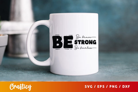 Be Brave Be Strong Be Fearless SVG Design SVG Designangry 