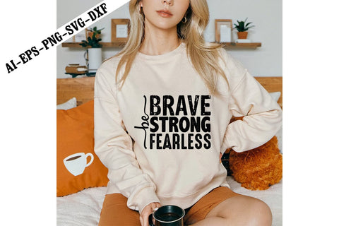 Be Brave Be Strong Be Fearless Svg, Motivation Svg Designs SVG shah alam 