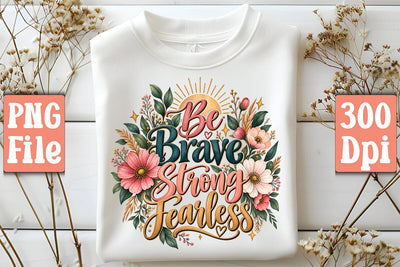 Be Brave Strong Fearless PNG Sublimation Craftlabsvg24 