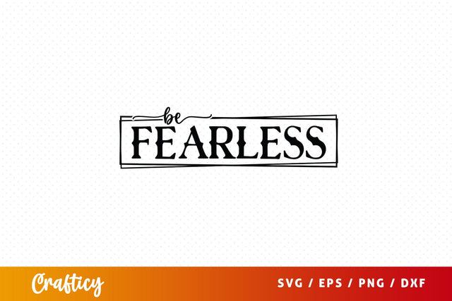Be fearless Svg Design SVG Designangry 