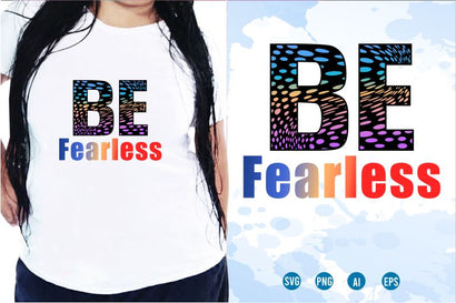 Be Fearless SVG, Inspirational Quotes, Motivatinal Quote Sublimation PNG T shirt Designs, Sayings SVG, Positive Vibes, SVG D2PUTRI Designs 