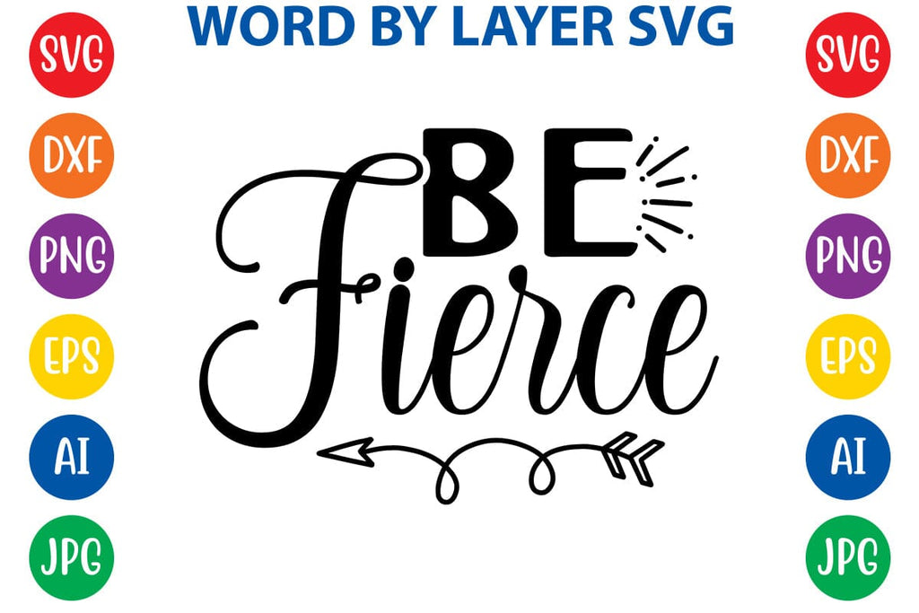 Be Fierce SVG DESIGN - So Fontsy