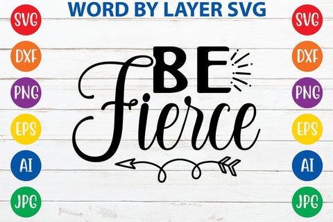 Be Fierce SVG DESIGN SVG Rafiqul20606 