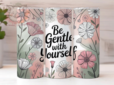 Be Gentle With Yourself 20oz Tumbler, Self-Care Quote Wrap, 20oz Skinny Tumbler, Inspirational Sublimation PNG, Mental Health Awareness Art, Whimsical Self-Love Graphic, Calming Pastel Typography, Empower Sublimation Lara' s Designs 