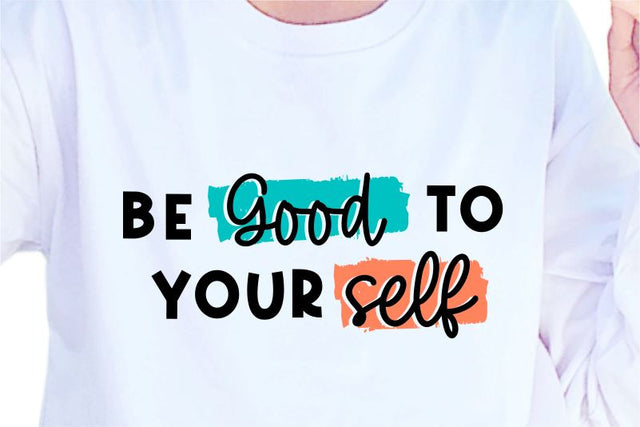 Be Good To Yourself SVG, Inspirational Quotes, Motivatinal Quote Sublimation PNG T shirt Designs, Sayings SVG, Positive Vibes, SVG D2PUTRI Designs 