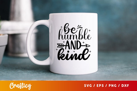 Be humble and kind SVG Design SVG Designangry 