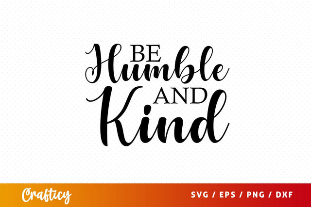 be humble and kind Svg Design SVG Designangry 