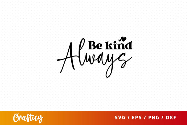 Be kind always Svg Design SVG Designangry 