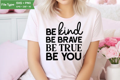 Be Kind Be Brave Be True Be You Motivational SVG Design, Inspirational SVG Design, SVG Cut File, SVGs, Food & Drink, Print & Cut, Quotes and Sayings SVG DesignPlante 503 