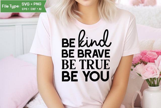 Be Kind Be Brave Be True Be You Motivational SVG Design, Inspirational SVG Design, SVG Cut File, SVGs, Food & Drink, Print & Cut, Quotes and Sayings SVG DesignPlante 503 