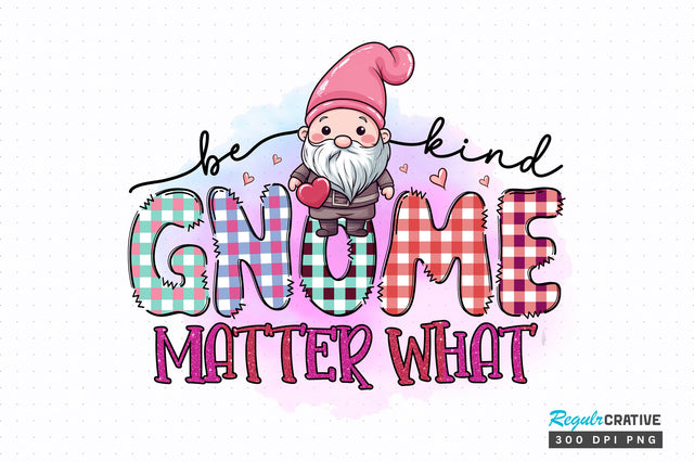 Be kind gnome matter PNG Design Sublimation Regulrcrative 