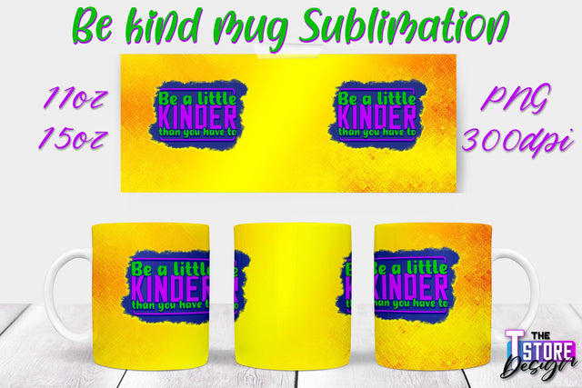 Be Kind Mug Quotes Sublimation | Coffee 11 Oz | 15 Oz Mug Sublimation Sublimation The T Store Design 