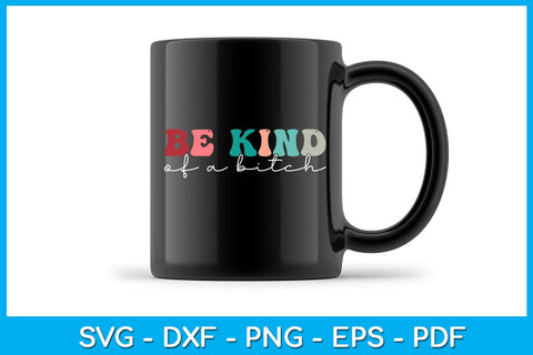 Be Kind Of A Bitch SVG PNG PDF Cut File SVG Creativedesigntee 