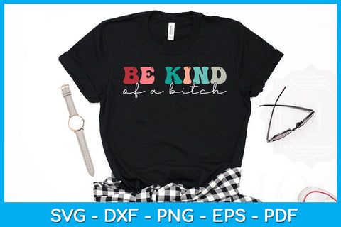 Be Kind Of A Bitch SVG PNG PDF Cut File SVG Creativedesigntee 