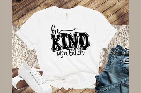 Be Kind of a Bitch T-Shirt Design SVG Sublimation designartist 