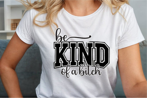 Be Kind of a Bitch T-Shirt Design SVG Sublimation designartist 