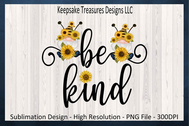 Be Kind Spring Sunflower Gnome, Bee Gnome, Sublimation PNG Design, Digital Download Sublimation Keepsake Treasures Designs LLC. 