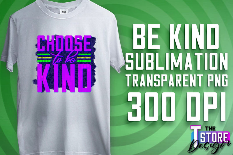 Be Kind Sublimation | Kind Quotes | T-Shirt Design | PNG File Sublimation The T Store Design 