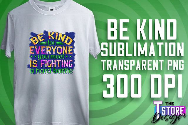 Be Kind Sublimation | Kind Quotes | T-Shirt Design | PNG File Sublimation The T Store Design 