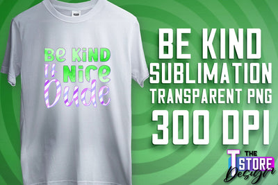 Be Kind Sublimation | Kind Quotes | T-Shirt Design | PNG File Sublimation The T Store Design 
