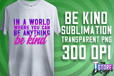 Be Kind Sublimation | Kind Quotes | T-Shirt Design | PNG File Sublimation The T Store Design 