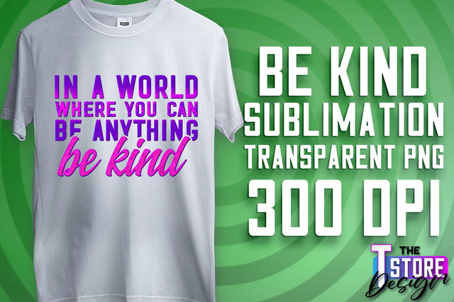 Be Kind Sublimation | Kind Quotes | T-Shirt Design | PNG File Sublimation The T Store Design 