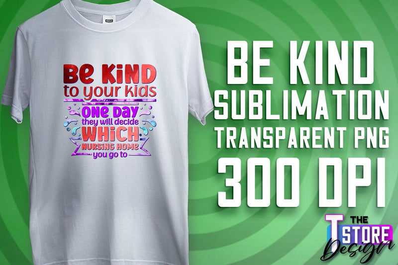 Be Kind Sublimation | Kind Quotes | T-Shirt Design | PNG File Sublimation The T Store Design 