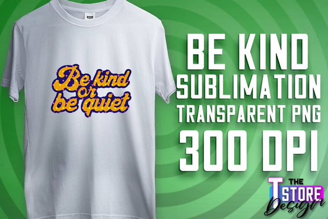 Be Kind Sublimation | Kind Quotes | T-Shirt Design | PNG File Sublimation The T Store Design 