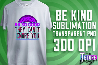 Be Kind Sublimation | Kind Quotes | T-Shirt Design | PNG File Sublimation The T Store Design 