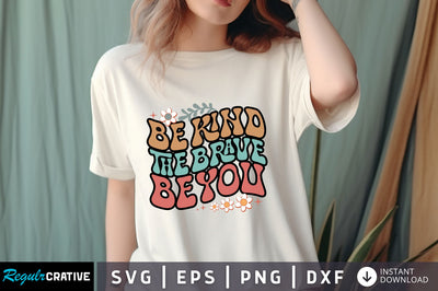 Be kind the brave be you svg Design SVG Regulrcrative 
