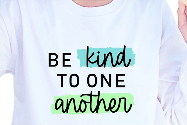Be Kind To One Another, SVG, Inspirational Quotes, Motivatinal Quote Sublimation PNG T shirt Designs, Sayings SVG, Positive Vibes, SVG D2PUTRI Designs 