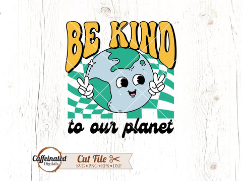 Be Kind To Our Planet SVG SVG Caffeinated SVGs 