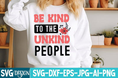 Be Kind to the Unkind People SVG Design,Be Kind to the Unkind People Sublimation Design SVG BlackCatsMedia 