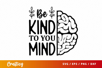 Be kind to you mind SVG Design SVG Designangry 