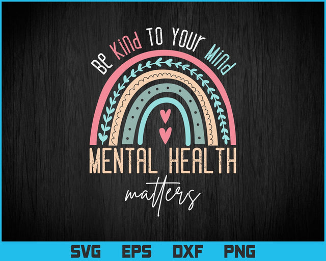 Be Kind To Your Mind Mental Health Matters Awareness Svg Png Files, Mental Health T-shirt Design, Awareness Gift T-shirt SVG DesignDestine 
