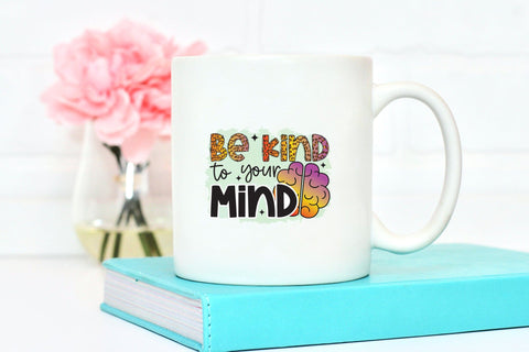 Be Kind to Your Mind | Mental Health Sublimation PNG Sublimation CraftLabSVG 