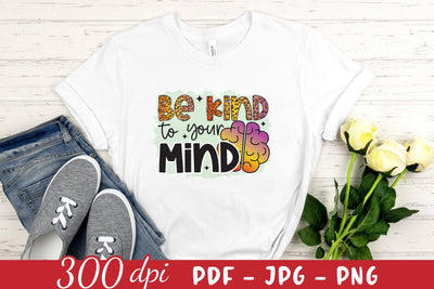 Be Kind to Your Mind | Mental Health Sublimation PNG Sublimation CraftLabSVG 