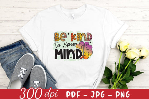 Be Kind to Your Mind | Mental Health Sublimation PNG Sublimation CraftLabSVG 