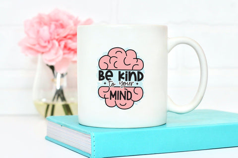Be Kind to Your Mind | Mental Health Sublimation Sublimation CraftLabSVG 