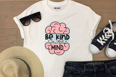 Be Kind to Your Mind | Mental Health Sublimation Sublimation CraftLabSVG 