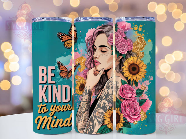 Be Kind To Your Mind Quote Tumbler, Mental Health Awareness Cup, Floral Self Care Wrap, Inspirational Girl Drinkware, Positive Affirmation Tumbler, Uplifting Wellness Gift, Motivational Quote Cup Sublimation SvggirlplusArt 