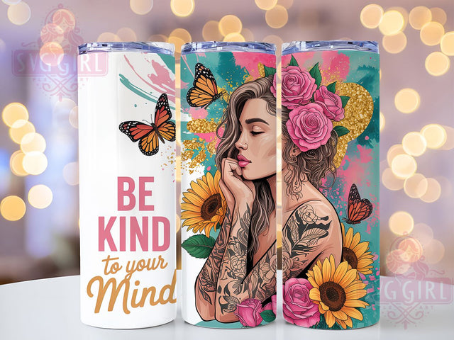 Be Kind To Your Mind Quote Tumbler, Mental Health Awareness Cup, Floral Self Care Wrap, Inspirational Girl Drinkware, Positive Affirmation Tumbler, Uplifting Wellness Gift, Motivational Quote Cup Sublimation SvggirlplusArt 