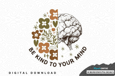 Be kind to your mind sublimation png design Sublimation Regulrcrative 