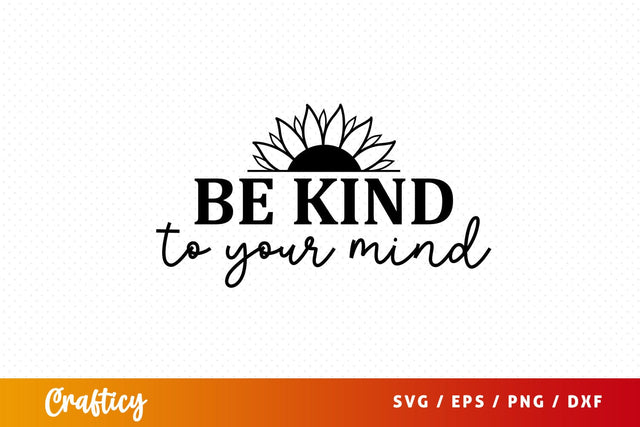 Be kind to your mind SVG Design SVG Designangry 