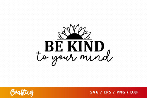 Be kind to your mind SVG Design SVG Designangry 