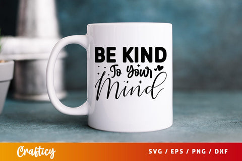 Be kind to your mind SVG Design SVG Designangry 