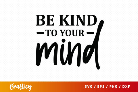 Be kind to your mind SVG Design SVG Designangry 