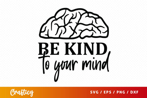 Be kind to your mind SVG Design SVG Designangry 