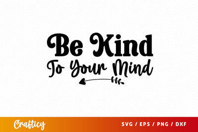 Be kind to your mind SVG Design SVG Designangry 
